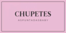 ▸ Chupetes